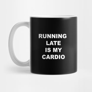 Running Late is My Cardio Funny Mug